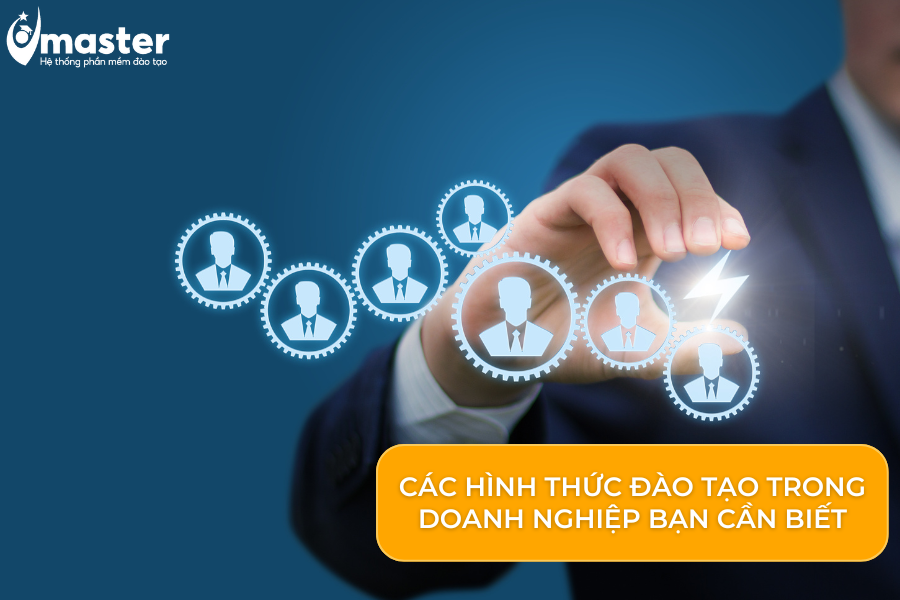 Các hình thức đào tạo trong doanh nghiệp